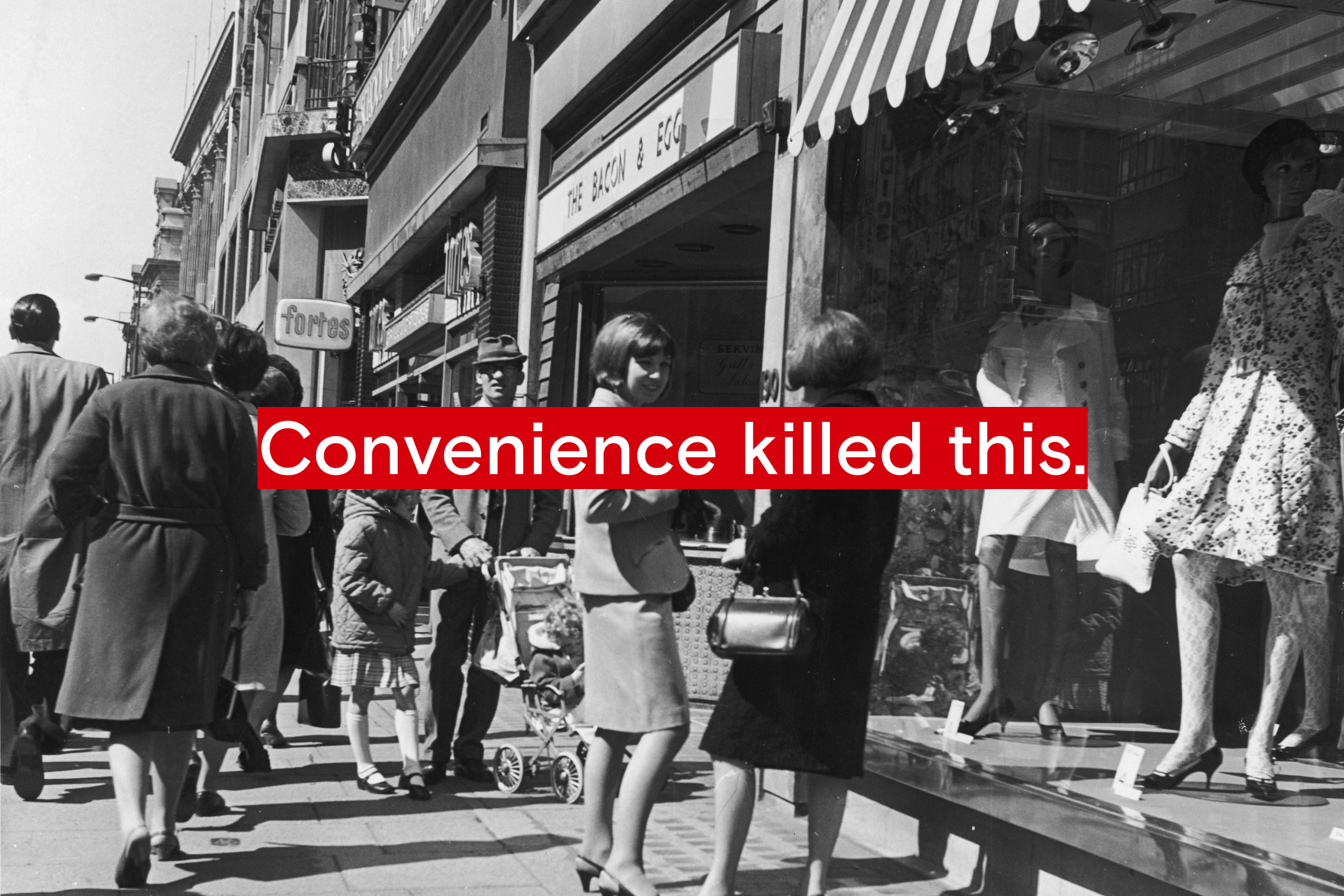 People on a busy shopping street, captioned with 'Convenience Killed This'